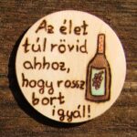 Az élet...Boros Fa Hűtőmágnes, Kézműves